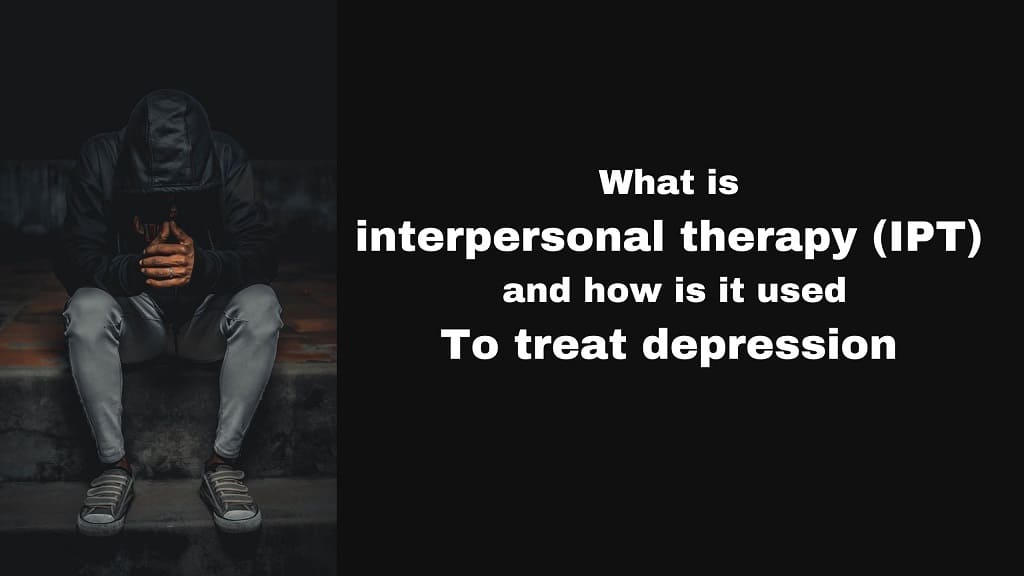 What is interpersonal therapy IPT and how is it used to treat depression?