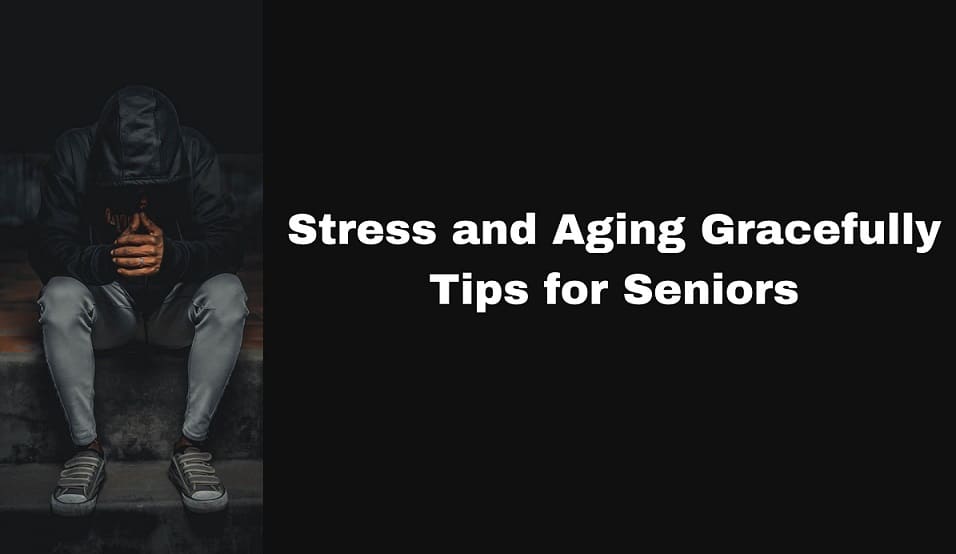 Stress and Aging Gracefully