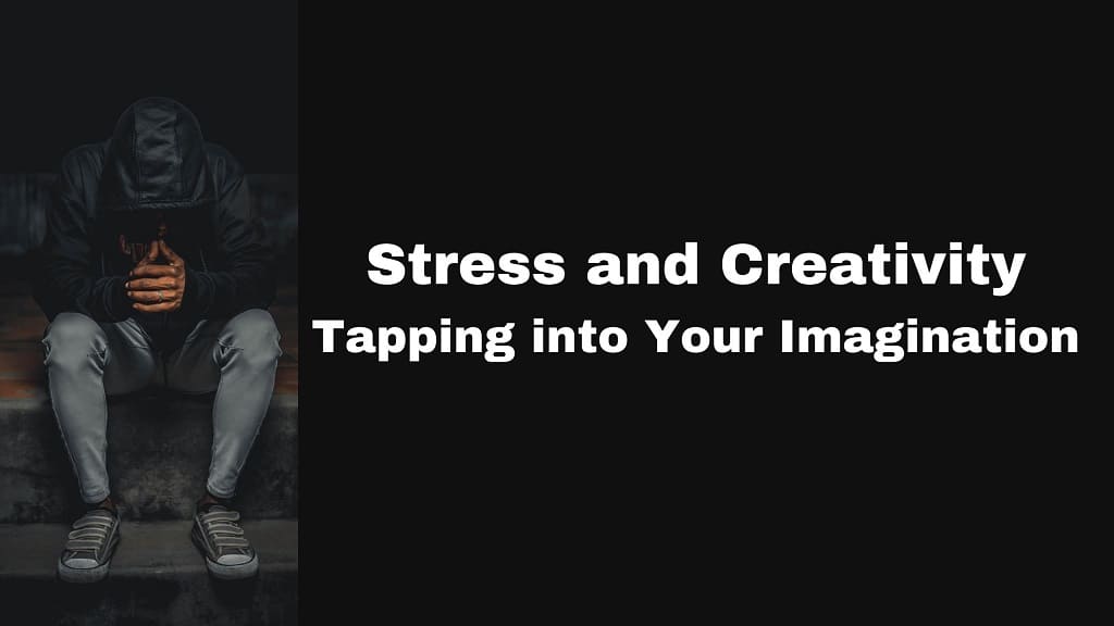 Stress and Creativity Tapping into Your Imagination