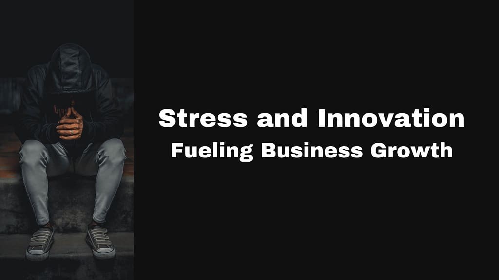 Stress and Innovation: Fueling Business Growth