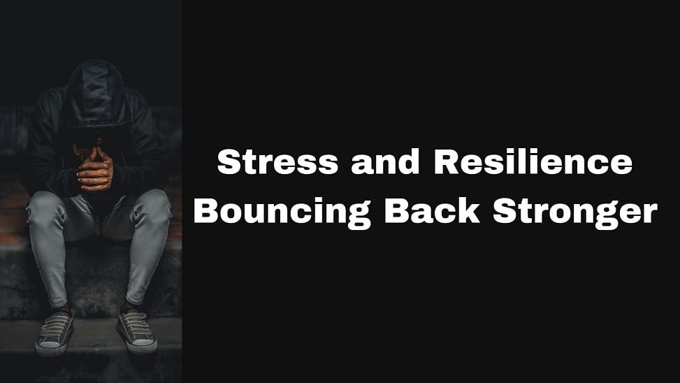 Stress and Resilience: Bouncing Back Stronger